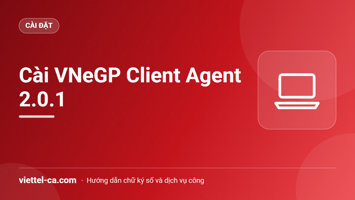 Cài VNeGP Client Agent 2.0.1 cho mạng đấu thầu Cài VNeGP Client Agent 2.0.1 trên máy tính Windows để đấu thầu qua mạng
