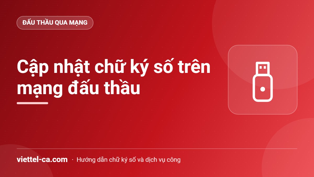 Cập nhật chữ ký số trên mạng đấu thầu Nhà thầu đăng ký lại chứng thư số Viettel-CA trên Hệ thống mạng đấu thầu quốc gia