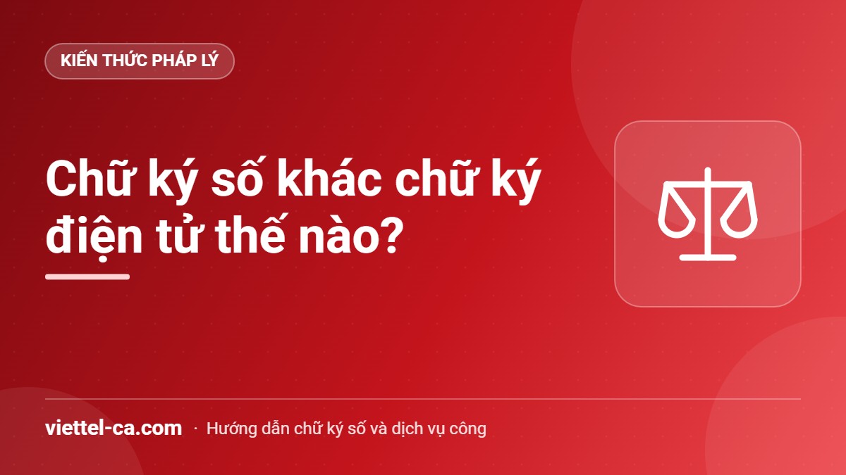 Chữ ký số và chữ ký điện tử khác nhau thế nào So sánh chữ ký số và chữ ký điện tử theo Luật Giao dịch điện tử 2023