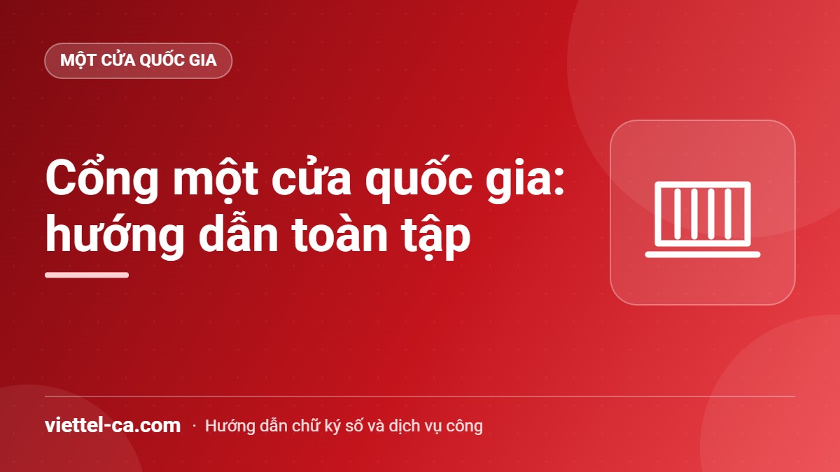 Cổng một cửa quốc gia: hướng dẫn toàn tập Doanh nghiệp xuất nhập khẩu ký số hồ sơ trên Cổng thông tin một cửa quốc gia vnsw.gov.vn
