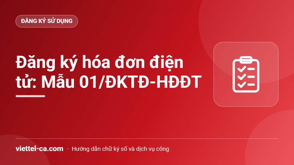Đăng ký sử dụng hóa đơn điện tử theo Mẫu 01/ĐKTĐ-HĐĐT Tờ khai Mẫu 01/ĐKTĐ-HĐĐT đăng ký sử dụng hóa đơn điện tử với cơ quan thuế theo Thông tư 91/2026/TT-BTC