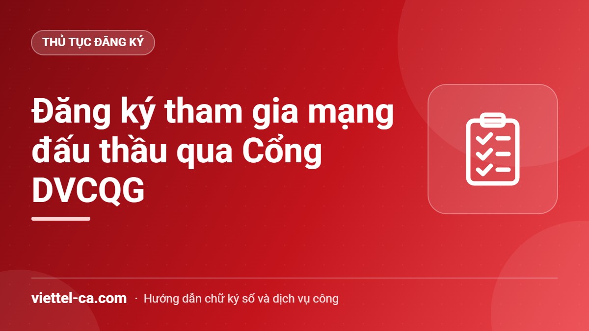 Đăng ký tham gia mạng đấu thầu quốc gia qua Cổng DVCQG Đăng ký tham gia Hệ thống mạng đấu thầu quốc gia trên Cổng Dịch vụ công quốc gia