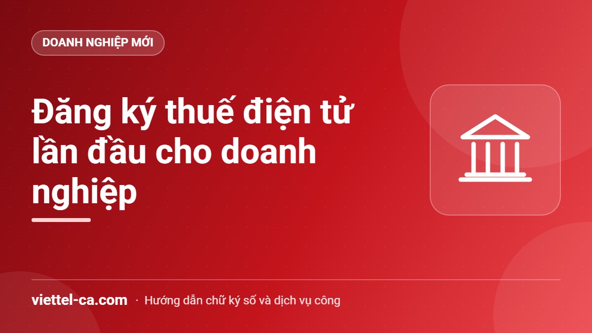 Đăng ký thuế điện tử lần đầu cho doanh nghiệp mới Doanh nghiệp mới đăng ký giao dịch thuế điện tử lần đầu bằng USB Token
