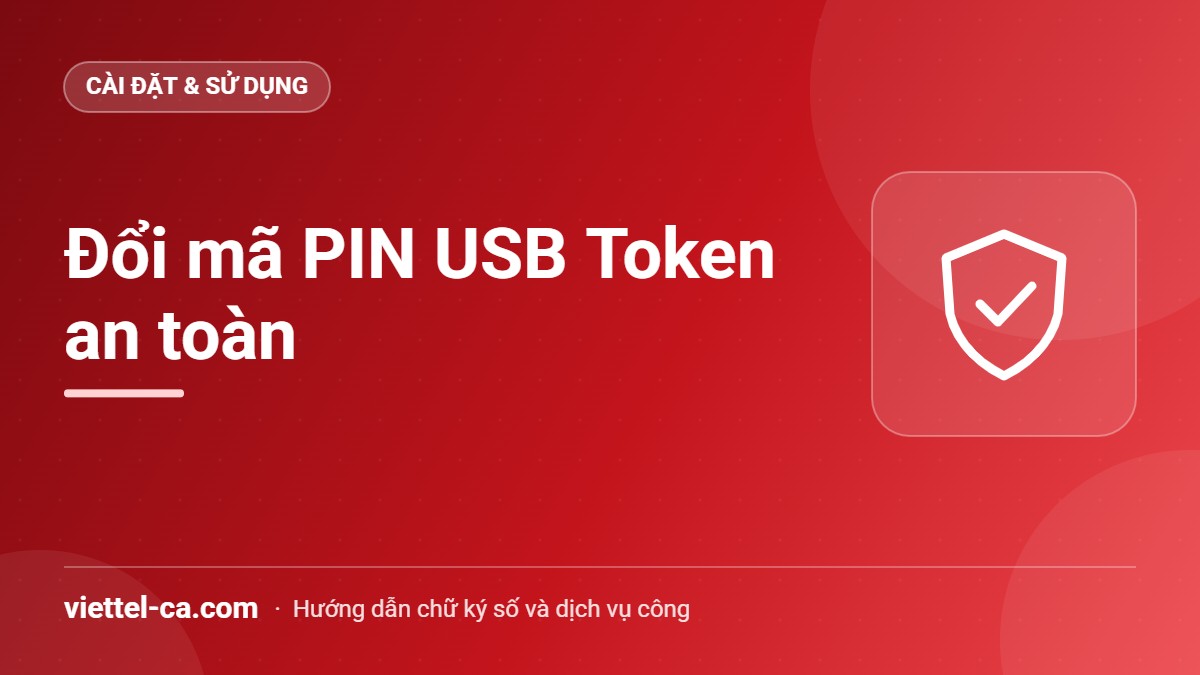 Đổi mật khẩu USB Token Viettel-CA Người dùng đổi mã PIN USB Token Viettel-CA trên máy tính