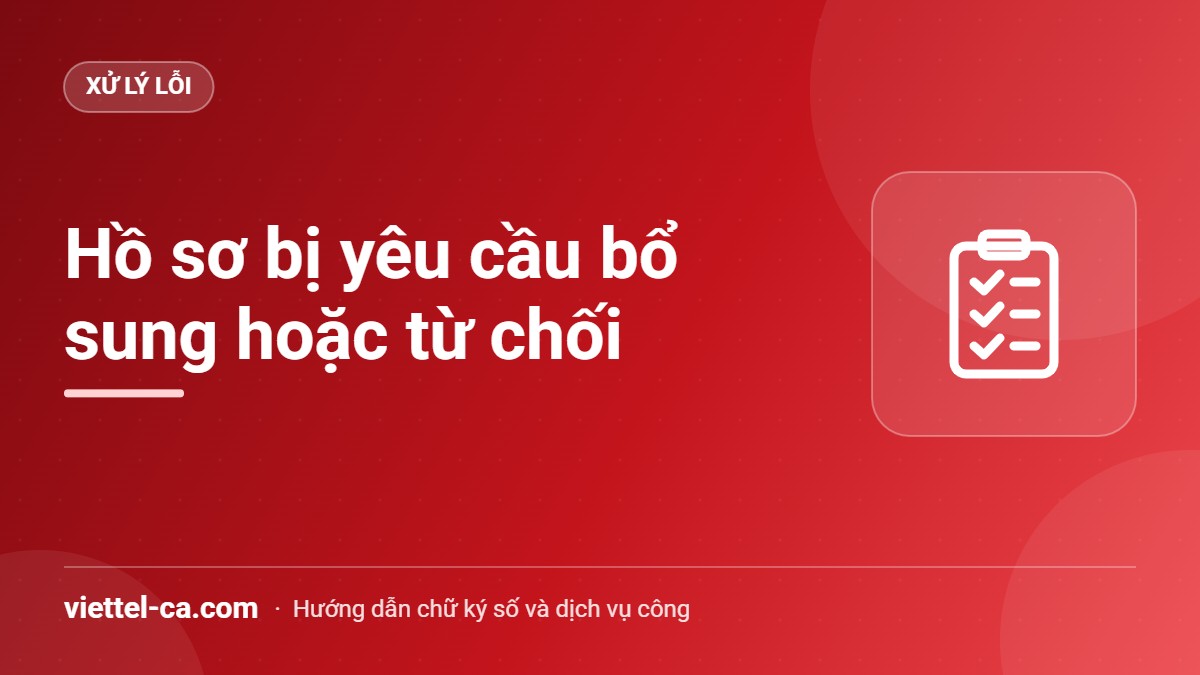 Hồ sơ dịch vụ công bị yêu cầu bổ sung hoặc từ chối Phiếu yêu cầu bổ sung hồ sơ trên Cổng Dịch vụ công quốc gia