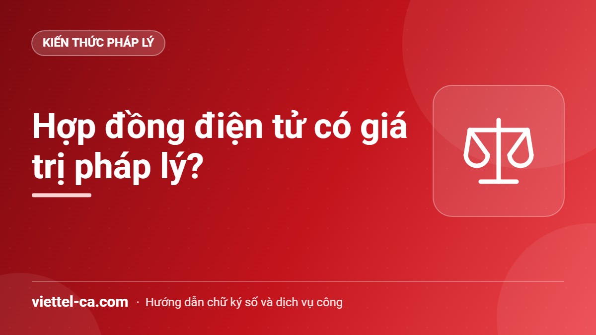 Hợp đồng điện tử có giá trị pháp lý không Hợp đồng điện tử và điều kiện ký hợp lệ theo Luật Giao dịch điện tử 2023