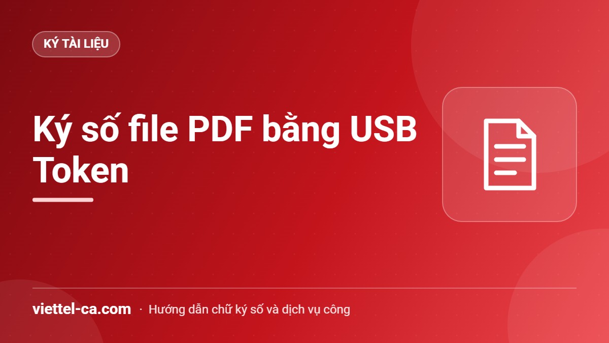 Ký số file PDF bằng USB Token Viettel-CA Ký số file PDF bằng USB Token Viettel-CA trên máy tính
