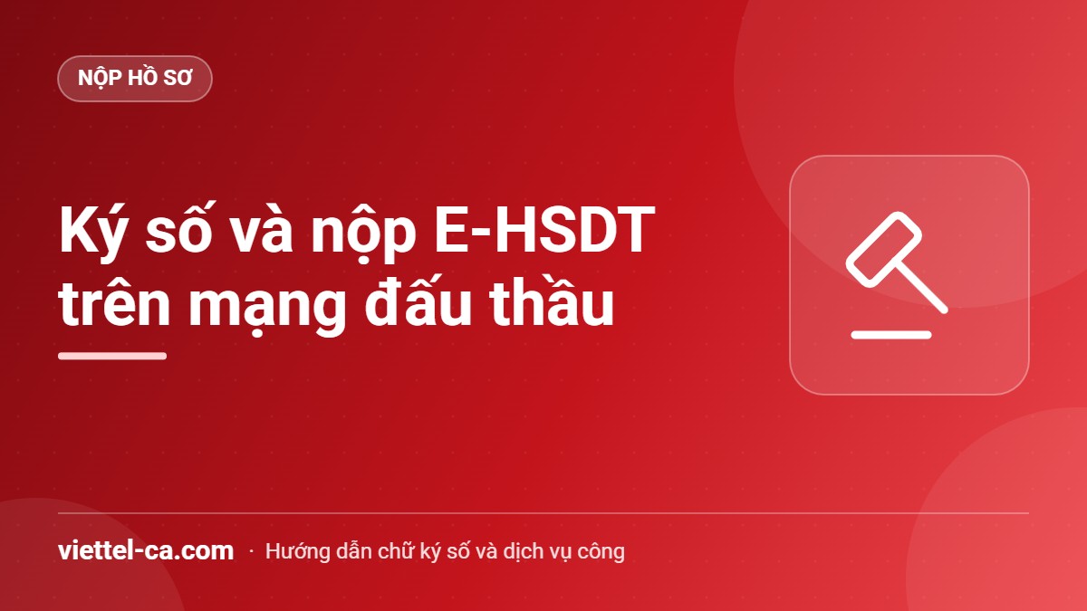 Ký số, nộp E-HSDT trên mạng đấu thầu quốc gia Ký số và nộp hồ sơ dự thầu điện tử trên Hệ thống mạng đấu thầu quốc gia