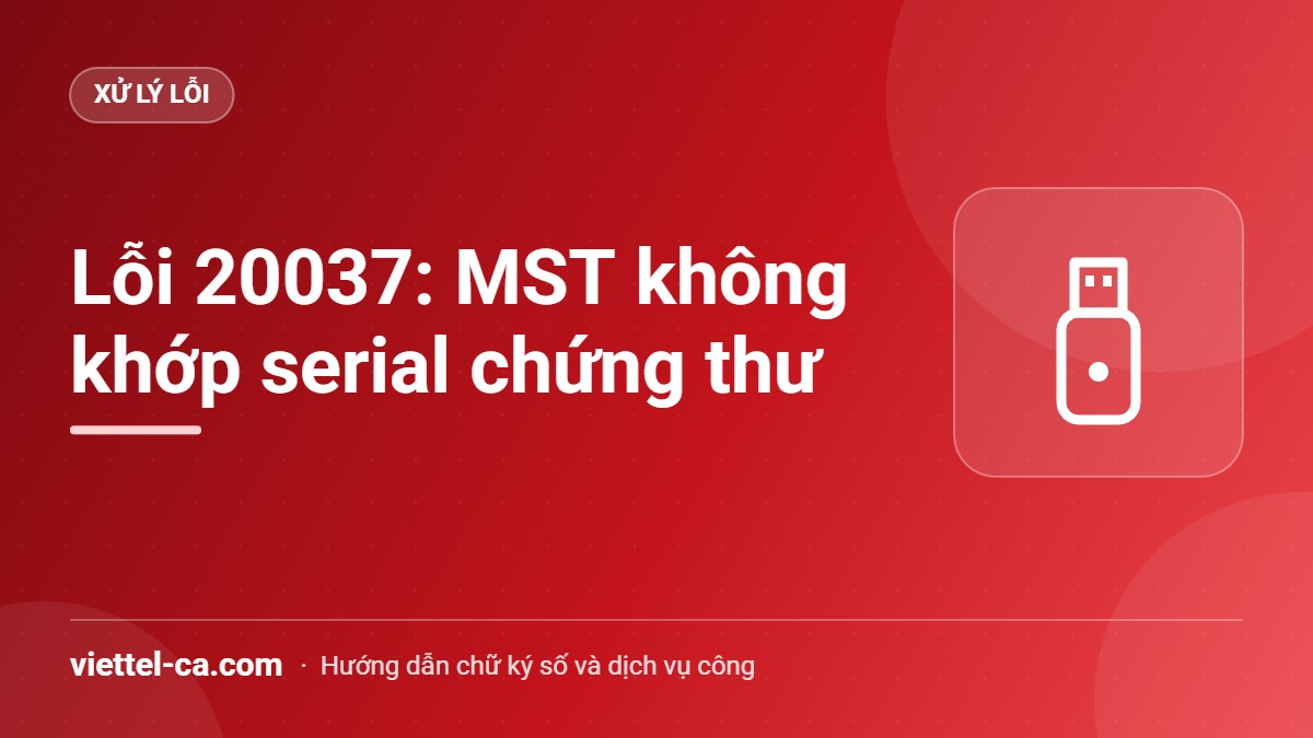 Lỗi 20037, 20036: mã số thuế không khớp serial chứng thư Lỗi 20037 thông tin mã số thuế không khớp với serial đăng ký khi cấp mã hóa đơn điện tử