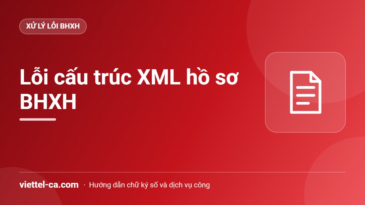 Thông báo cấu trúc XML file tờ khai chưa đúng với file XSD khi nộp hồ sơ BHXH