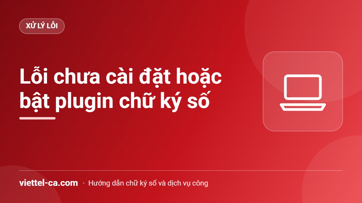 Lỗi chưa cài đặt hoặc bật plugin chữ ký số Trình duyệt báo chưa cài đặt hoặc bật plugin chữ ký số trên cổng dịch vụ công thuế