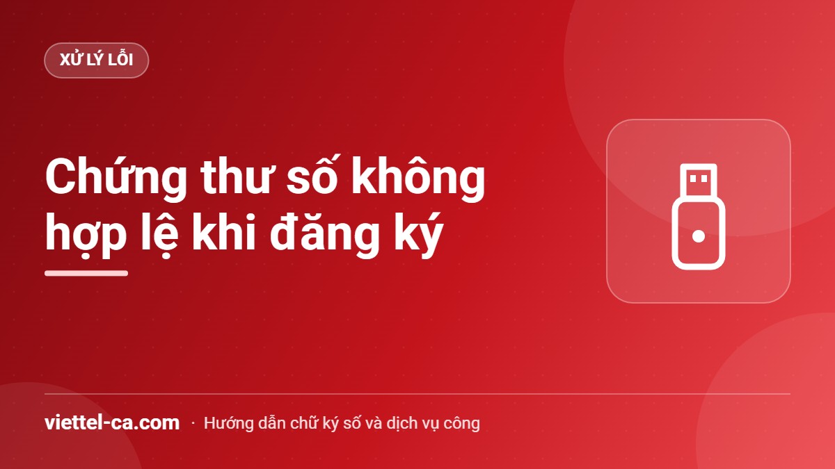 Lỗi Chứng thư số không hợp lệ khi đăng ký Đối chiếu mã số thuế trong chứng thư số khi đăng ký trên mạng đấu thầu