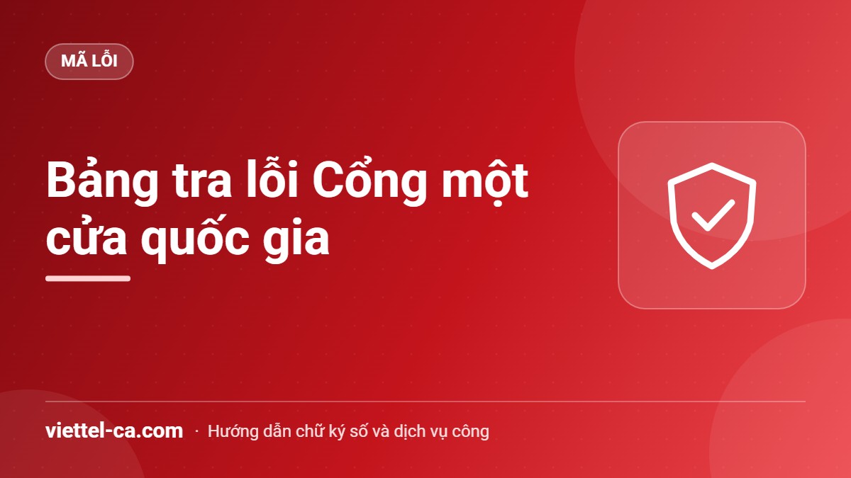 Lỗi Cổng một cửa quốc gia: bảng tra Bảng tra thông báo lỗi Cổng thông tin một cửa quốc gia theo từng giai đoạn