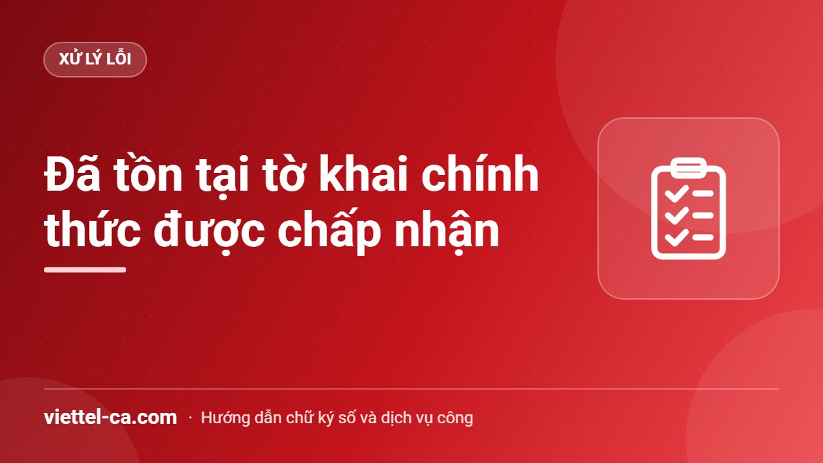 Lỗi đã tồn tại tờ khai chính thức được chấp nhận Thông báo đã tồn tại tờ khai chính thức được chấp nhận trên cổng thuế