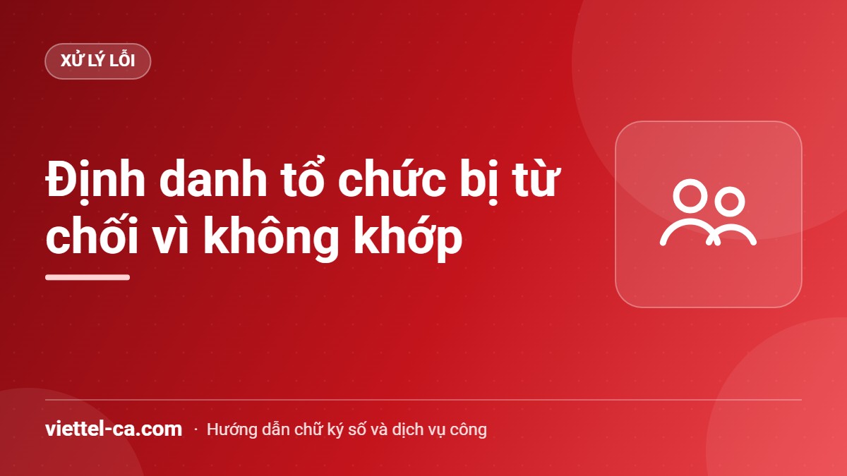 Đăng ký định danh tổ chức bị từ chối vì thông tin không khớp Thông báo từ chối đăng ký định danh tổ chức vì thông tin không trùng khớp