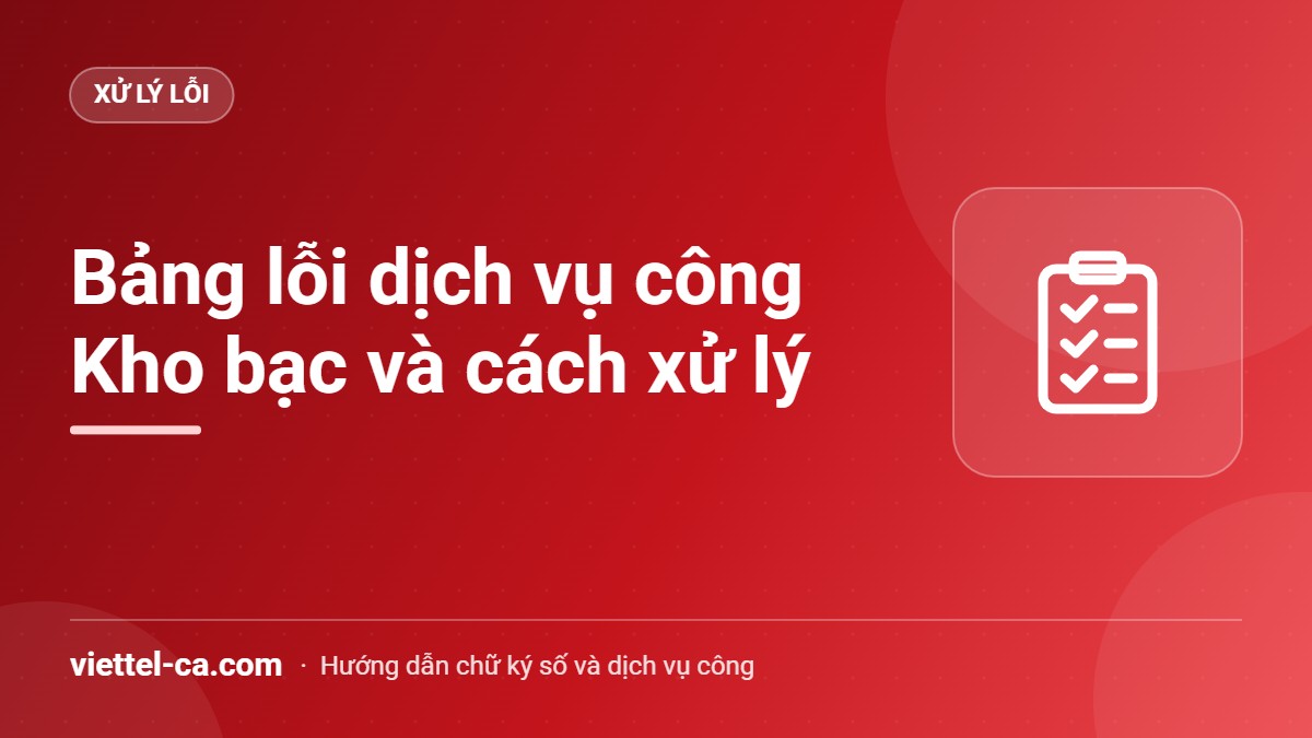 Lỗi dịch vụ công Kho bạc: bảng thông báo lỗi và cách xử lý Bảng tra thông báo lỗi và cách xử lý trên Dịch vụ công Kho bạc Nhà nước