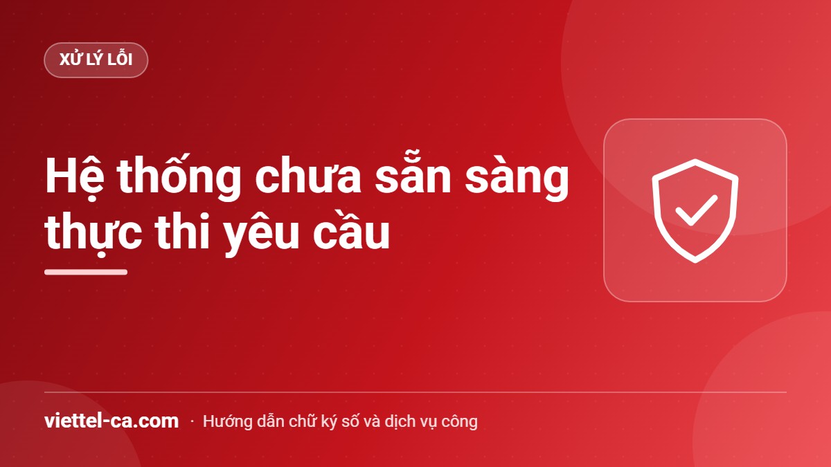 Lỗi Hệ thống chưa sẵn sàng thực thi yêu cầu Cổng thông tin một cửa quốc gia báo hệ thống chưa sẵn sàng thực thi yêu cầu