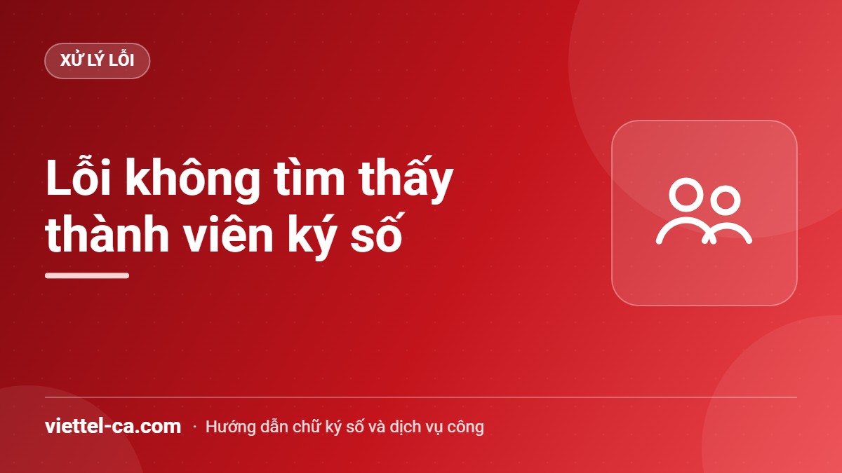 Lỗi không tìm thấy thành viên thực hiện ký số trên DVC Kho bạc Lỗi không tìm thấy thông tin thành viên thực hiện ký số khi chủ tài khoản ký trên Dịch vụ công Kho bạc