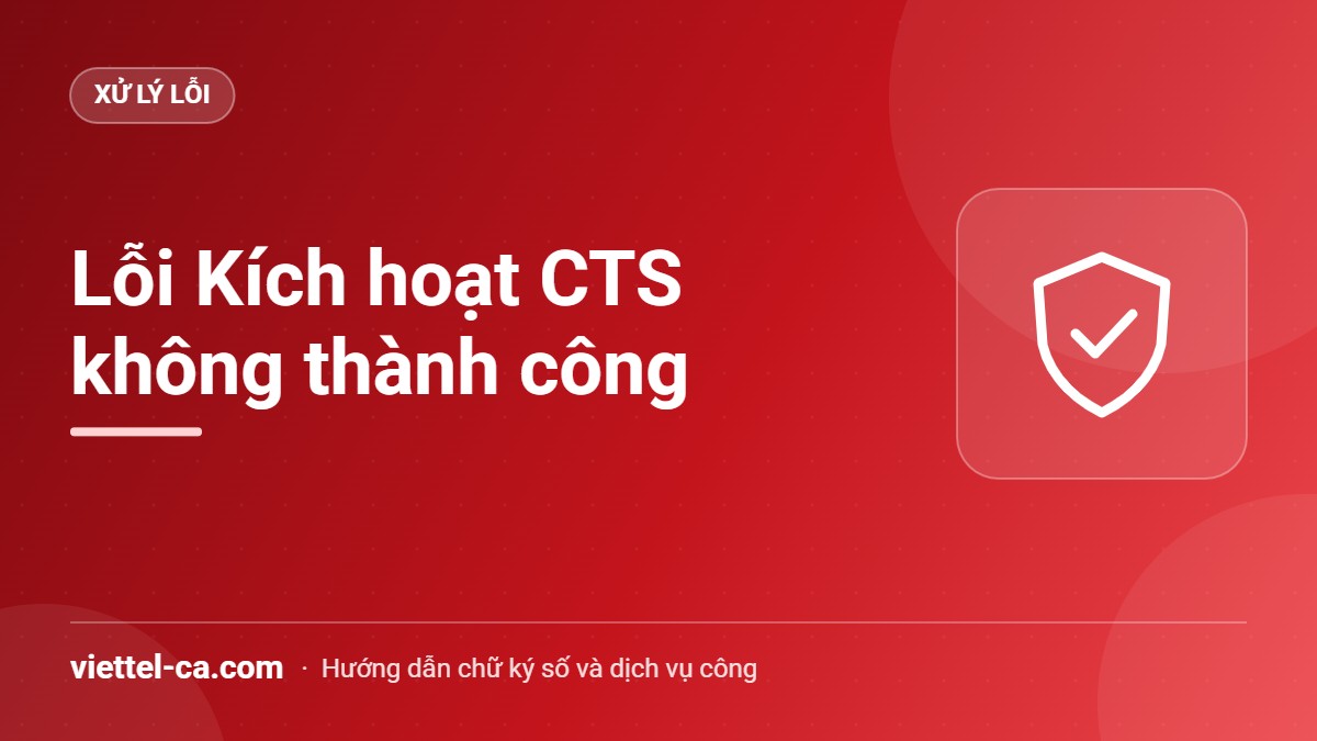 Lỗi Kích hoạt CTS không thành công trên DVC Kho bạc: cách sửa Lỗi Kích hoạt CTS không thành công khi lấy serial chứng thư trên Dịch vụ công Kho bạc