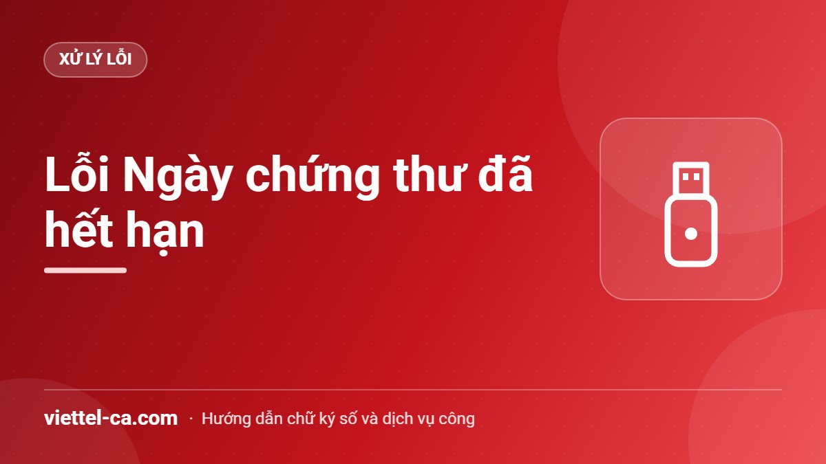 Hộp thoại Ngày chứng thư đã hết hạn khi ký hồ sơ trên Cổng thông tin một cửa quốc gia