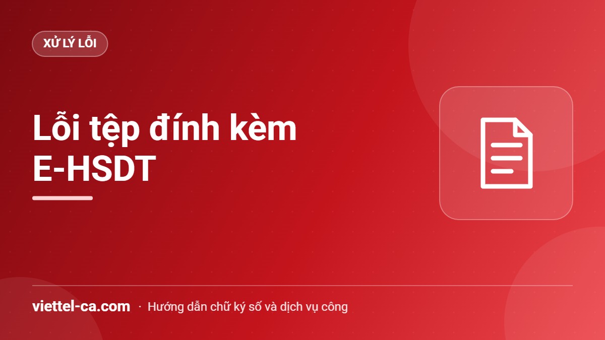 Lỗi tệp đính kèm E-HSDT trên muasamcong Kiểm tra định dạng và dung lượng tệp đính kèm hồ sơ dự thầu điện tử