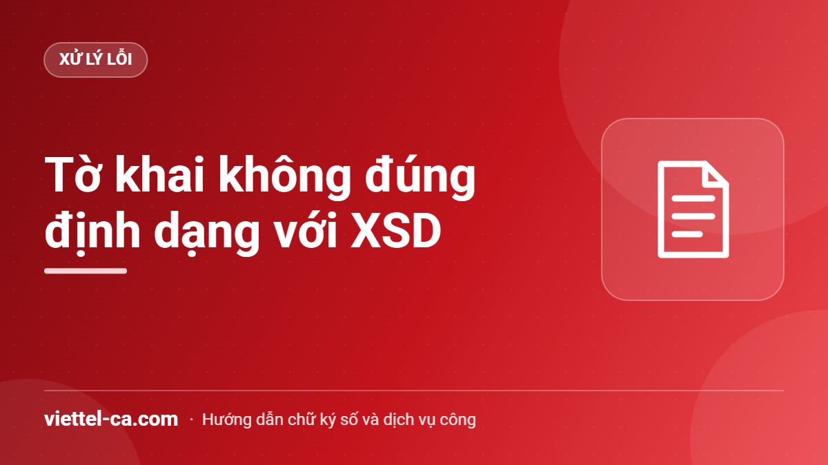 Lỗi tờ khai không đúng định dạng với XSD Thông báo tờ khai không đúng định dạng với XSD khi tải XML lên cổng thuế
