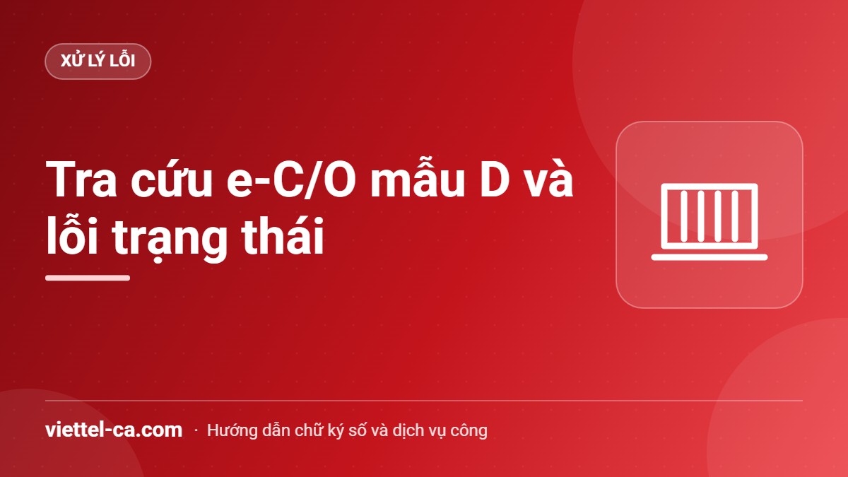 Tra cứu e-C/O mẫu D và lỗi trạng thái Tra cứu trạng thái C/O mẫu D điện tử trên Cổng thông tin một cửa quốc gia