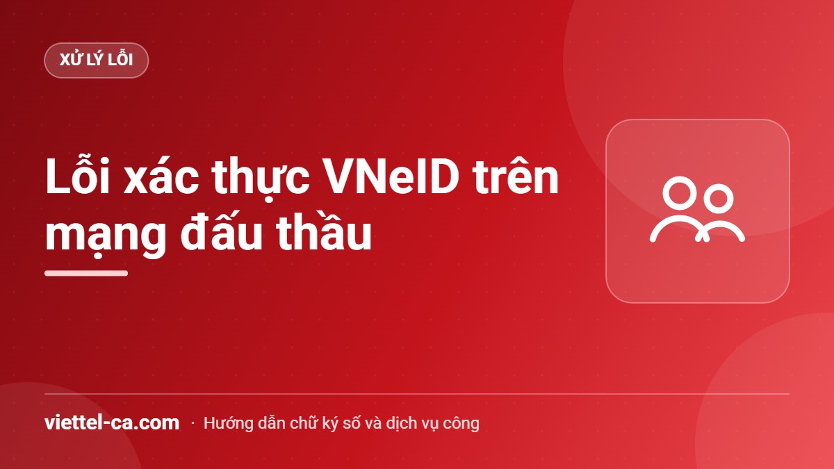 Lỗi xác thực VNeID trên mạng đấu thầu Xác thực tài khoản đấu thầu qua VNeID và các thông báo lỗi thường gặp