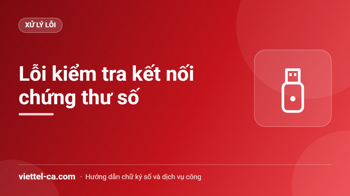 Lỗi Yêu cầu kiểm tra kết nối chứng thư số Thông báo Yêu cầu kiểm tra kết nối chứng thư số trên Hệ thống mạng đấu thầu quốc gia