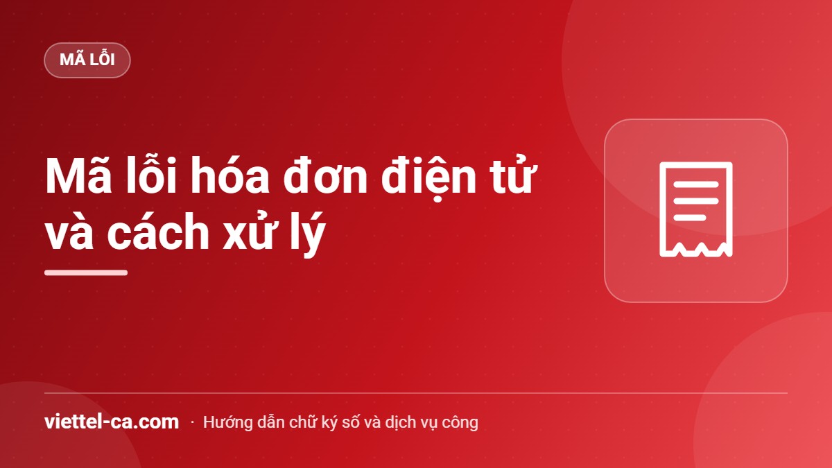 Mã lỗi hóa đơn điện tử của Cục Thuế và cách xử lý Bảng mã lỗi hóa đơn điện tử do hệ thống của Cục Thuế trả về, xếp theo giai đoạn