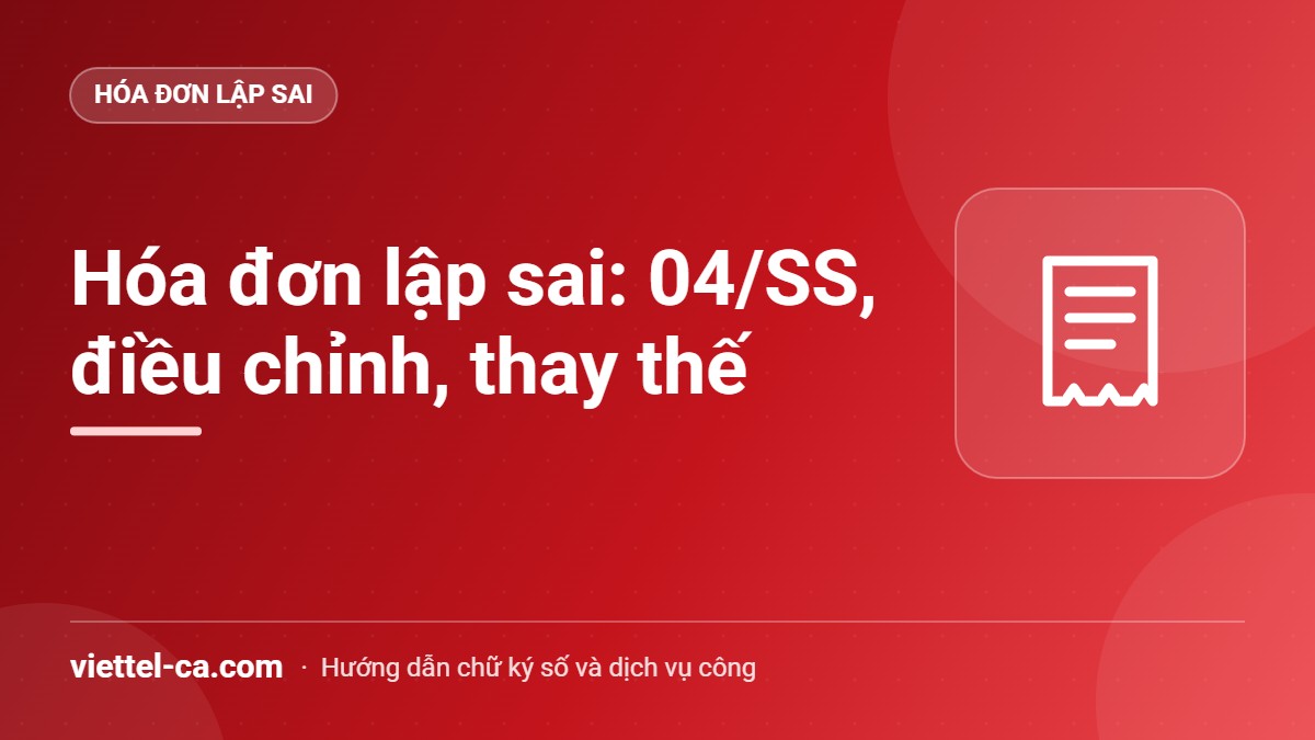 Xử lý hóa đơn điện tử lập sai theo Thông tư 91/2026/TT-BTC Xử lý hóa đơn điện tử lập sai theo Thông tư 91/2026/TT-BTC: Mẫu 04/SS-HĐĐT, điều chỉnh, thay thế